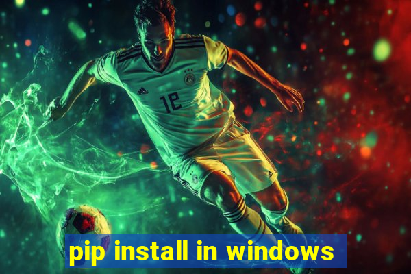 pip install in windows