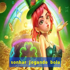 sonhar jogando bola e fazendo gol