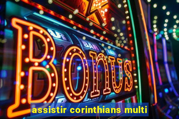 assistir corinthians multi