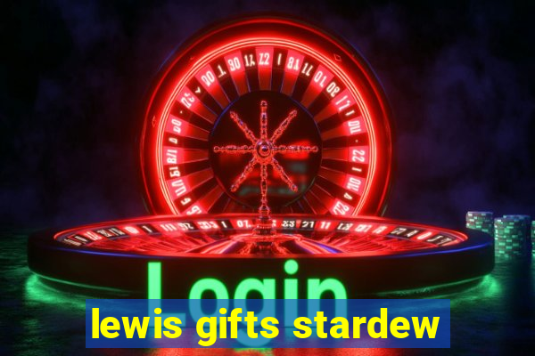 lewis gifts stardew