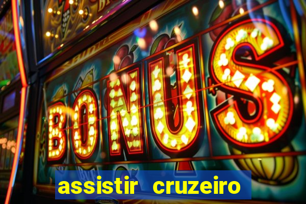 assistir cruzeiro ao vivo hd