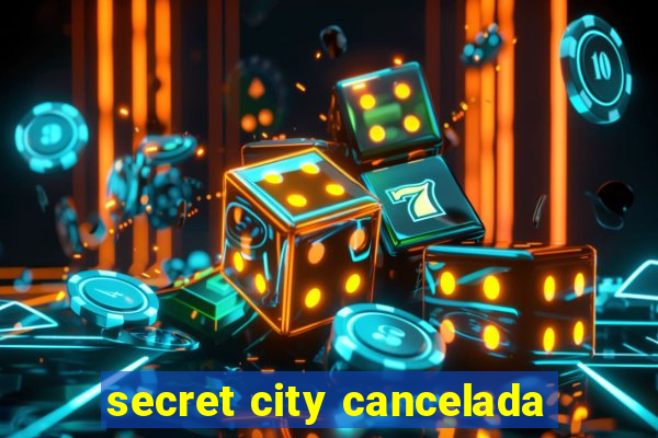 secret city cancelada