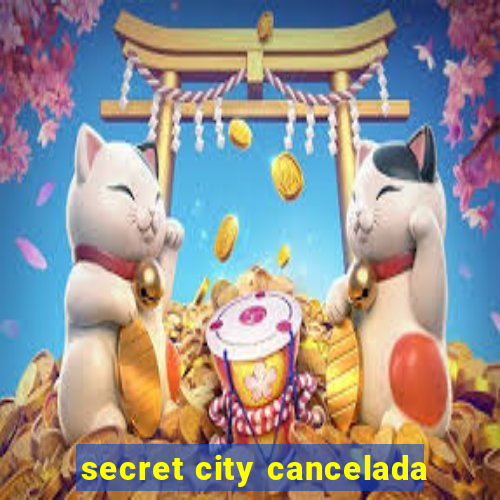 secret city cancelada