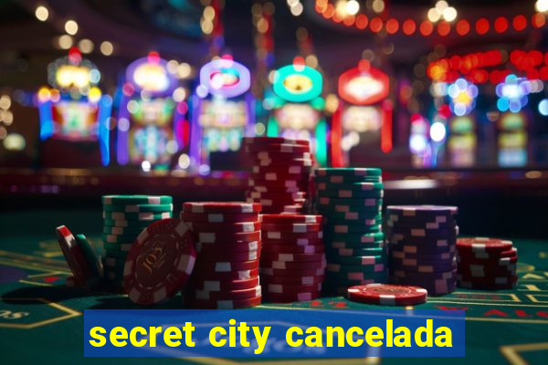 secret city cancelada