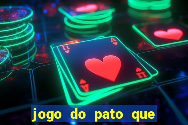 jogo do pato que ganha dinheiro