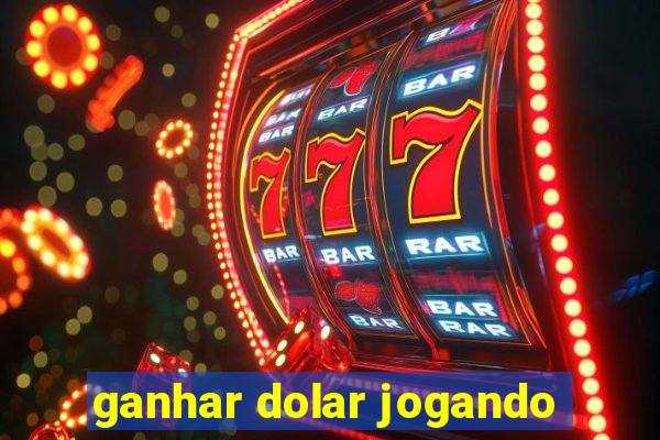 ganhar dolar jogando