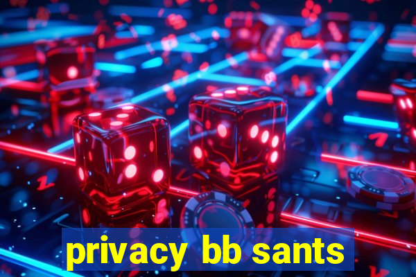 privacy bb sants