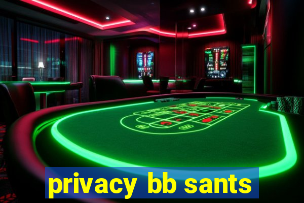 privacy bb sants