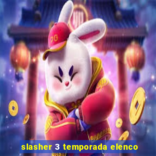 slasher 3 temporada elenco