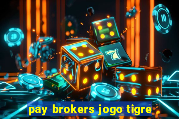 pay brokers jogo tigre