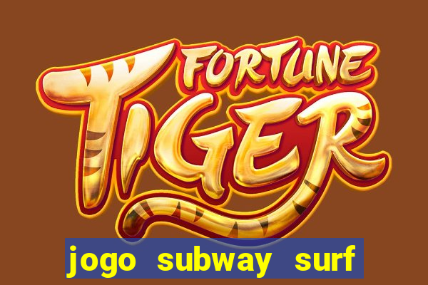 jogo subway surf ganhar dinheiro de verdade