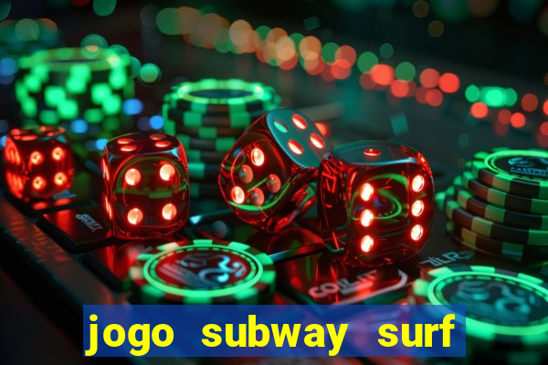 jogo subway surf ganhar dinheiro de verdade