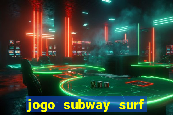 jogo subway surf ganhar dinheiro de verdade