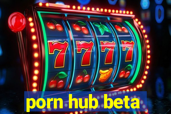 porn hub beta