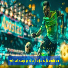 whatsapp da lojas becker