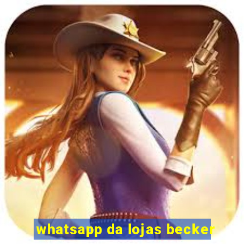 whatsapp da lojas becker