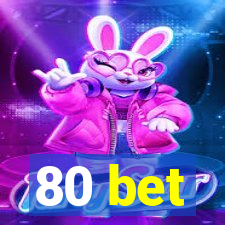 80 bet