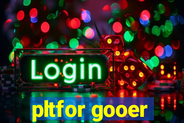 pltfor gooer