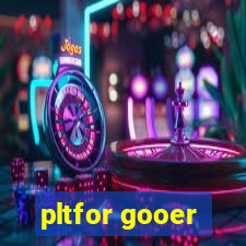 pltfor gooer