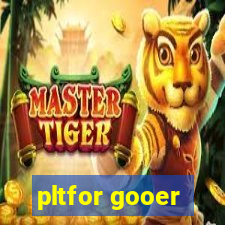 pltfor gooer