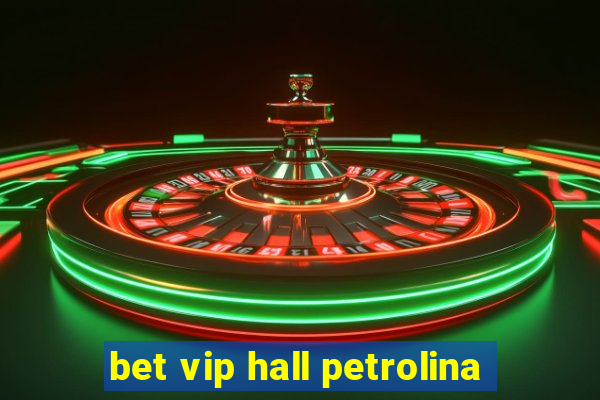 bet vip hall petrolina