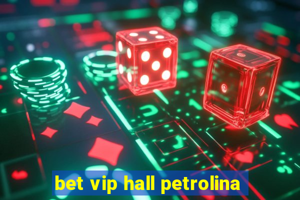 bet vip hall petrolina