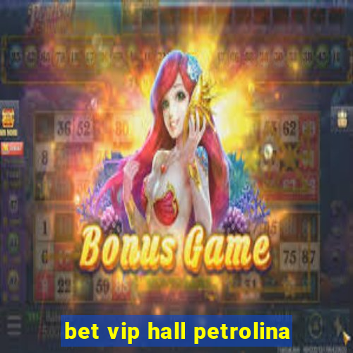 bet vip hall petrolina