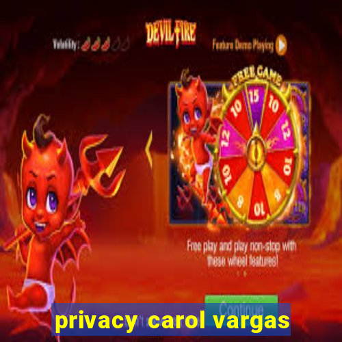 privacy carol vargas