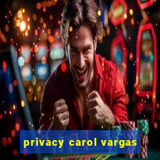 privacy carol vargas