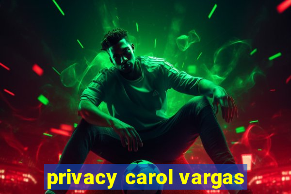 privacy carol vargas