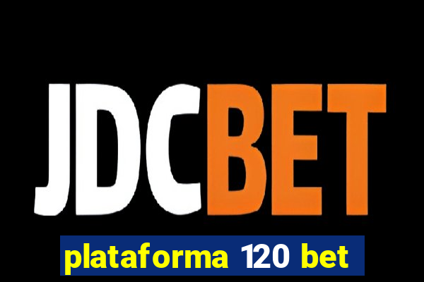 plataforma 120 bet