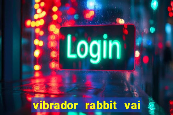 vibrador rabbit vai e vem