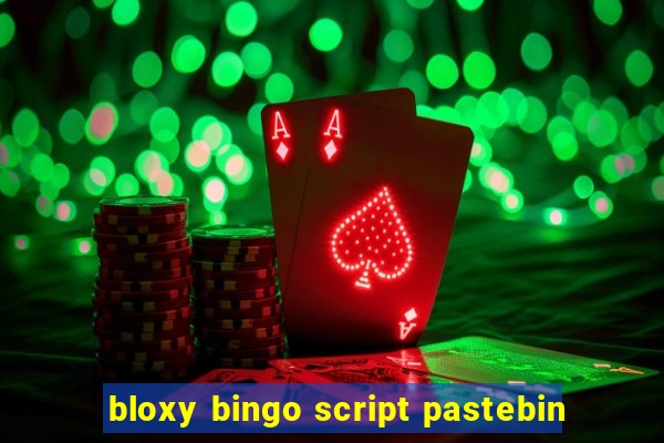 bloxy bingo script pastebin