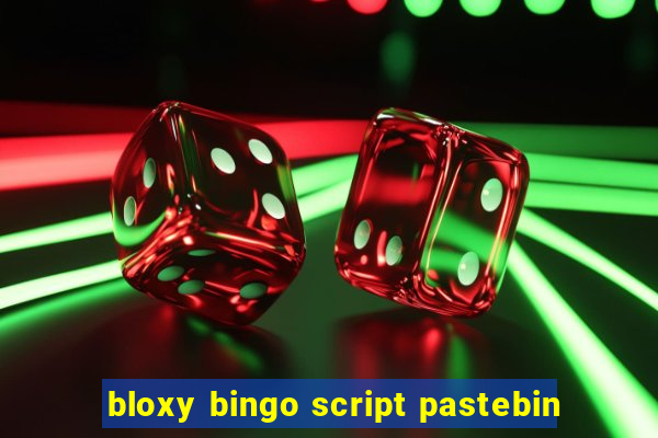 bloxy bingo script pastebin