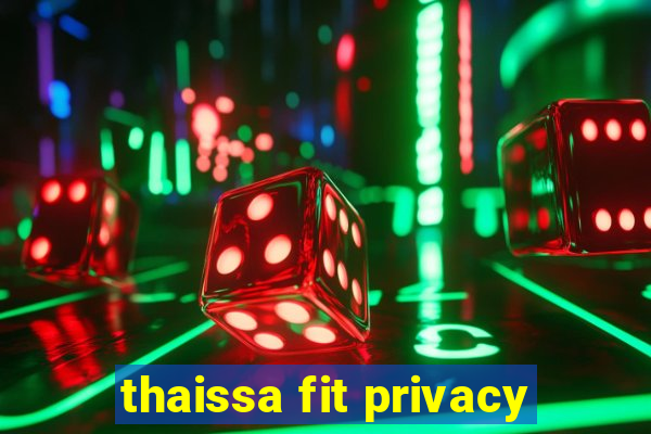 thaissa fit privacy