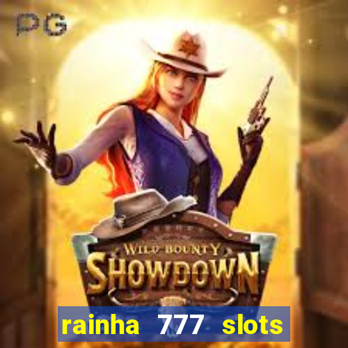 rainha 777 slots paga mesmo