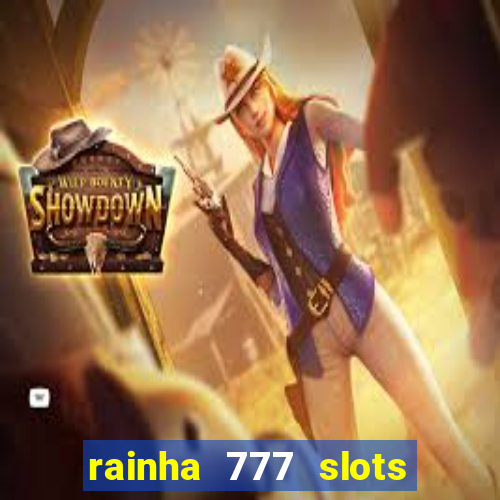 rainha 777 slots paga mesmo