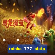 rainha 777 slots paga mesmo