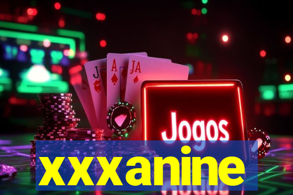 xxxanine