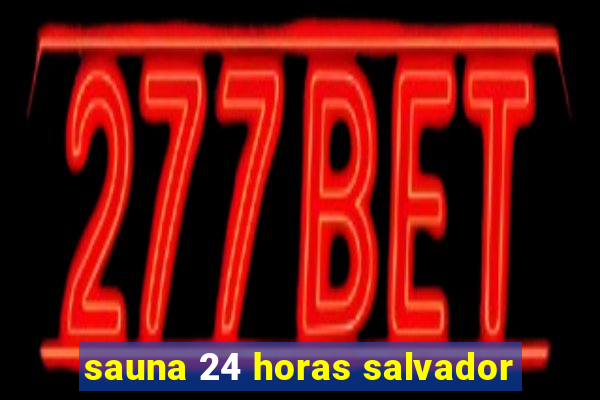 sauna 24 horas salvador