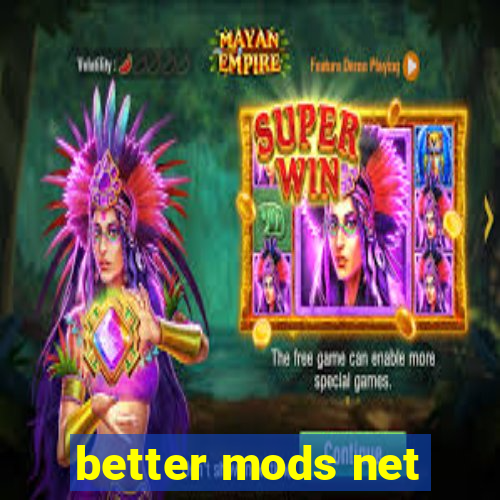 better mods net