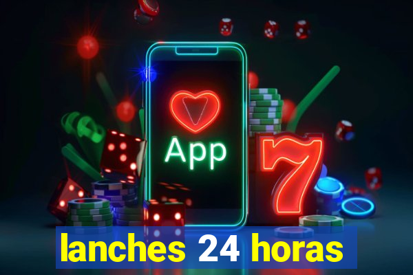 lanches 24 horas