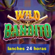 lanches 24 horas