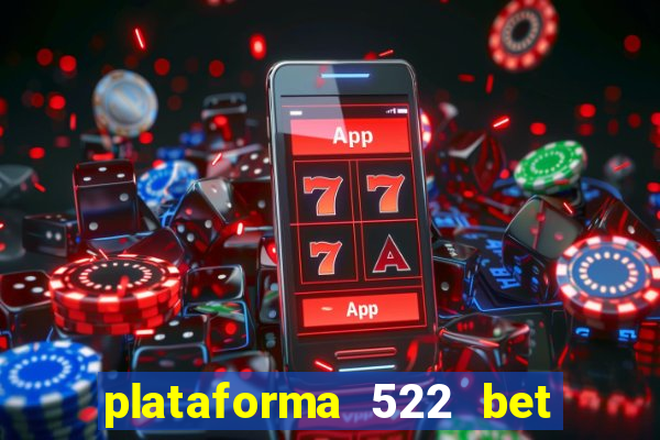 plataforma 522 bet é confiável