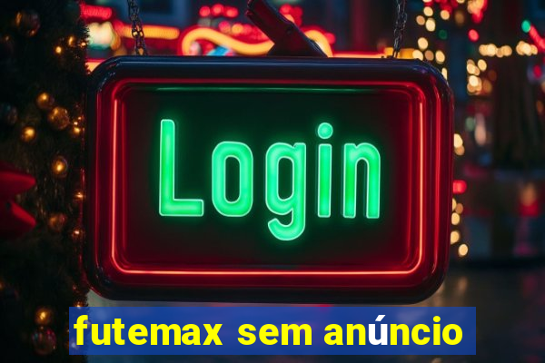 futemax sem anúncio