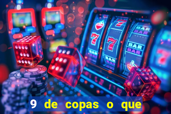 9 de copas o que ele sente por mim