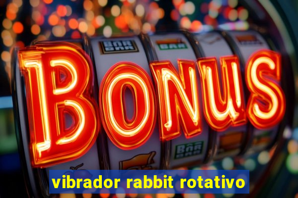 vibrador rabbit rotativo