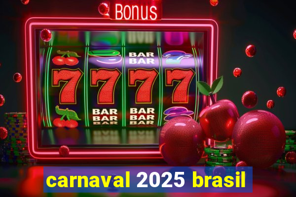 carnaval 2025 brasil