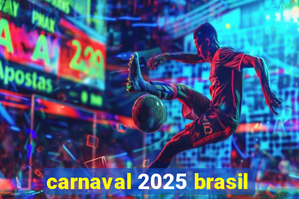 carnaval 2025 brasil