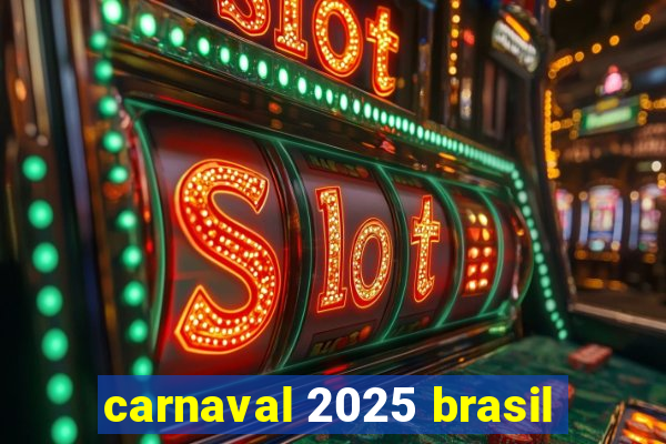 carnaval 2025 brasil